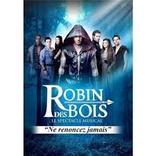 Robin Des Bois Ne Renoncez Jamais - Le Spectacle Musical