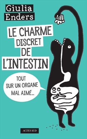 Le Charme Discret De L'intestin - Tout Sur Un Organe Mal Aimé