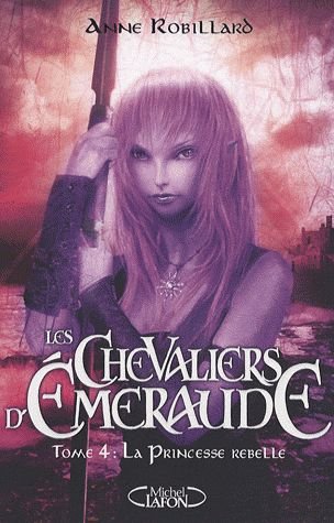 Les Chevaliers D'emeraude Tome 4 - La Princesse Rebelle